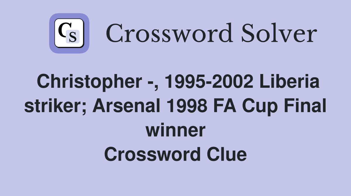 Christopher , 19952002 Liberia striker; Arsenal 1998 FA Cup Final